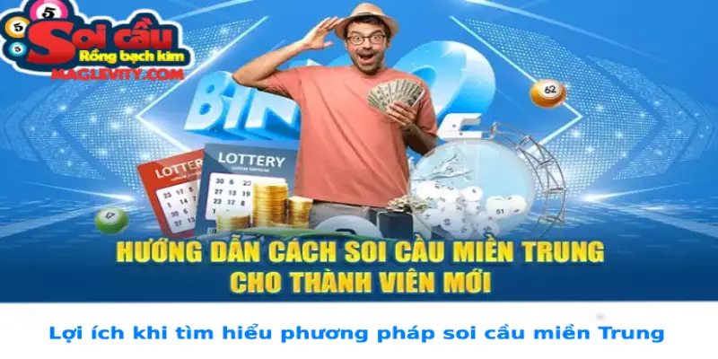 Lợi ích khi tìm hiểu phương pháp soi cầu miền Trung