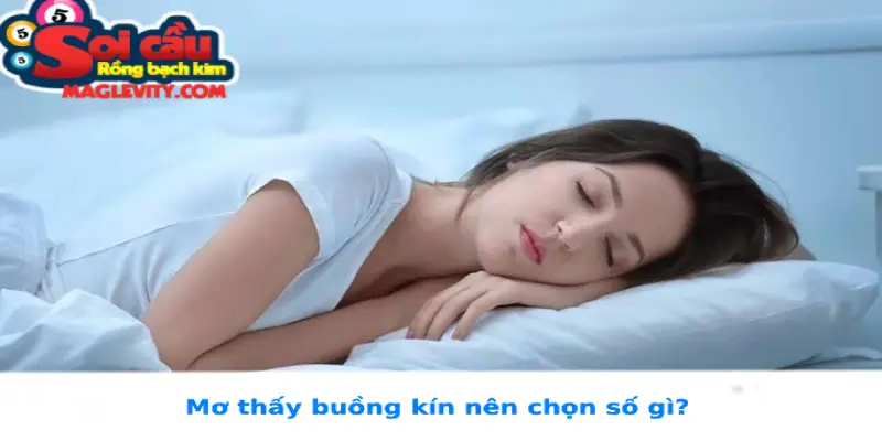 Mơ thấy buồng kín nên chọn số gì?